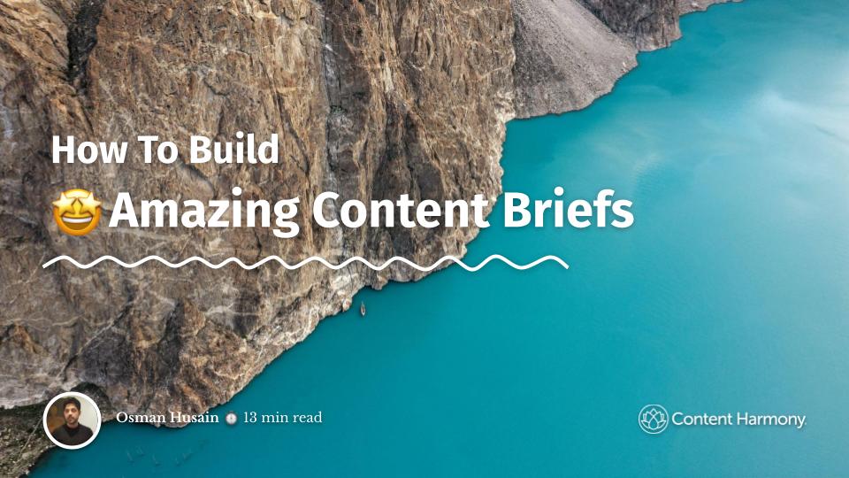 How To Build Amazing Content Briefs